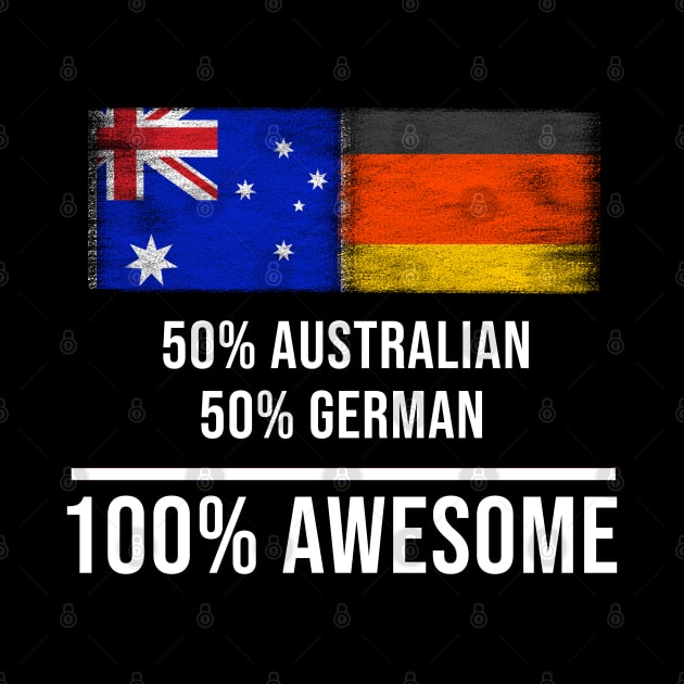 50% Australian 50% German 100% Awesome - Gift for German Heritage From Germany by Country Flags