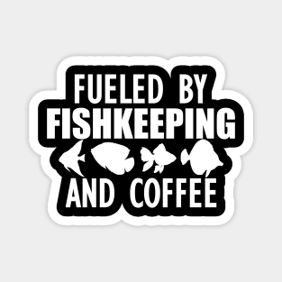 Fish Keeper - Fueled by fishkeeping and coffee w Magnet