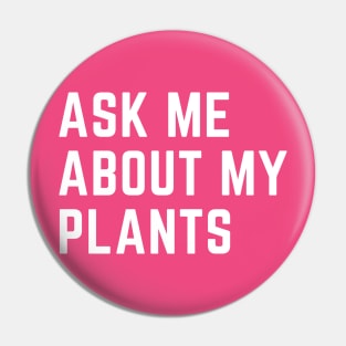 Ask me about my plants Pin