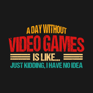 A Day Without Video Games Is Like, Funny Gamer Gifts, Gaming T-Shirt