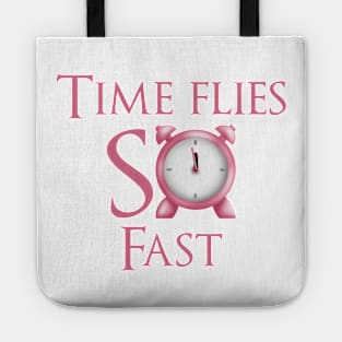 Time flies so fast Tote