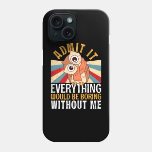 Admit It Everything Would Be Boring Without Me Retro Owl Tee Phone Case