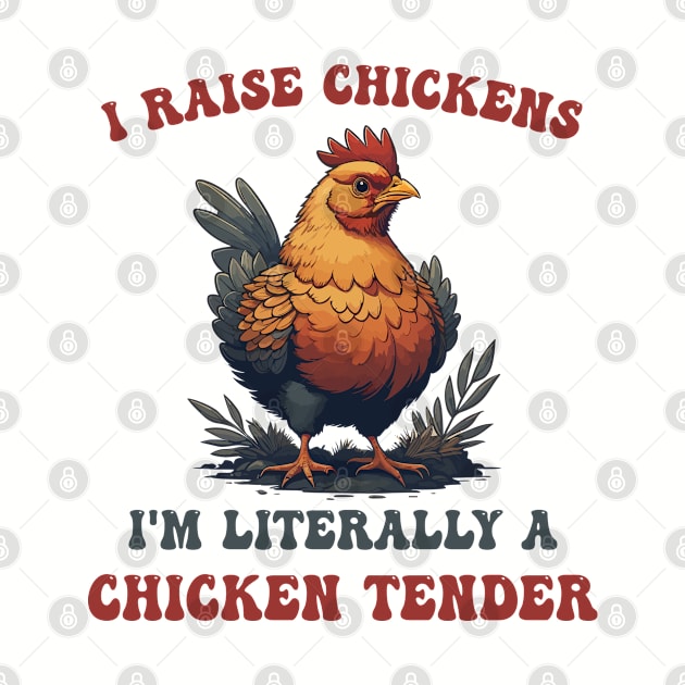 I Raise Chickens I'm Literally A Chicken Tender Funny Poultry Keeper by Swagmart