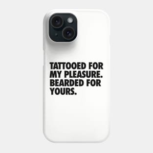 Tattooed for my Pleasure, Bearded for Yours Phone Case