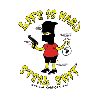 Life is Hard - Steal Shit T-Shirt