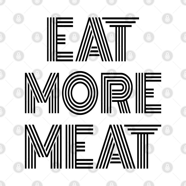 Discover EAT MORE MEAT Stylish Carnivore Funny Retro Art Deco Design - Eat More Meat Stylish Carnivore Funny - T-Shirt