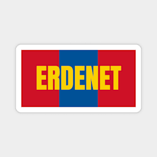 Erdenet City in Mongolian Flag Colors Magnet