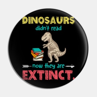 Dinosaurs Didn_t Read Now They Are Extinct Pin