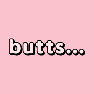 Butts... T-Shirt