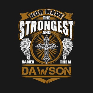 Dawson Name T Shirt - God Found Strongest And Named Them Dawson Gift Item T-Shirt