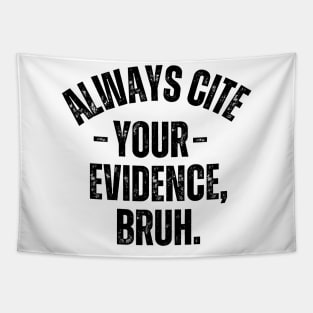 Always Cite Your Evidence Bruh Tapestry