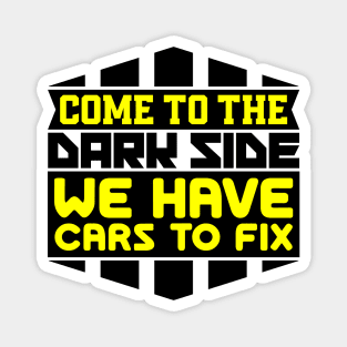 Come to the dark side we have cars to fix Magnet