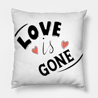 LOVE IS GONE Pillow