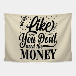 Work Like You Don't Need The Money Tapestry