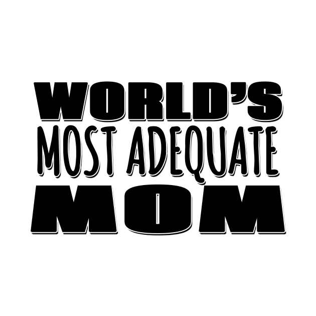 World's Most Adequate Mom by Mookle