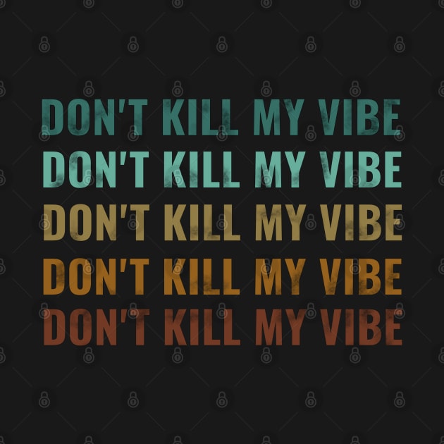 dont kill my vibe by Saishaadesigns