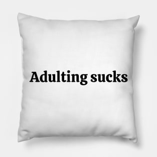 Adulting sucks Pillow