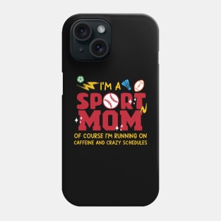 I'm A Sports Mom of Course I'm Running on Caffeine and Crazy Schedules gift for woman mother day Phone Case