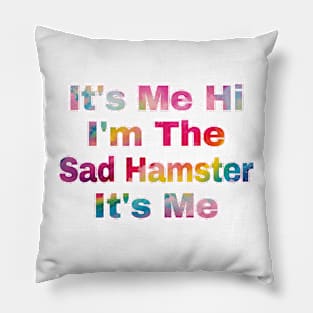 It's Me Hi I'm The Sad Hamster It's Me Pillow