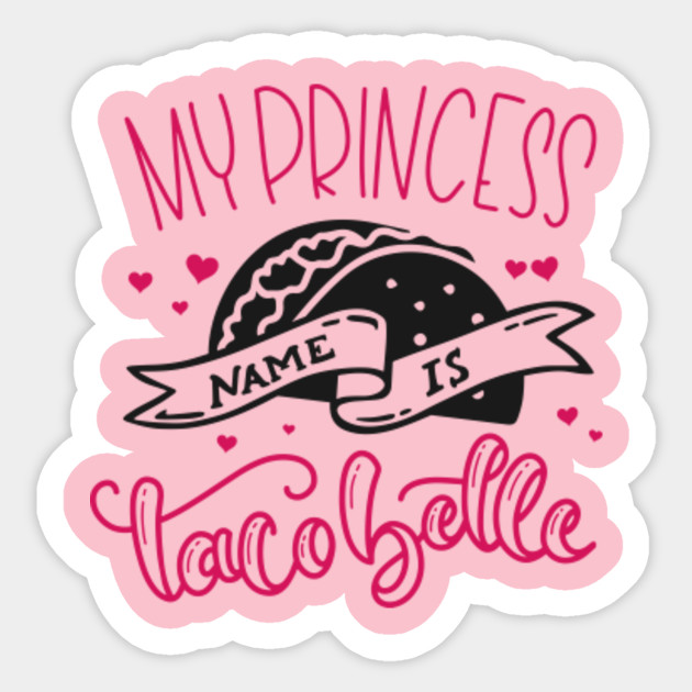 my princess name is taco belle