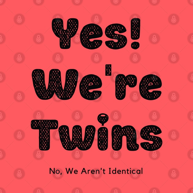 Yes We Are Twins No We Are Not Identical-Black by KnockingLouder