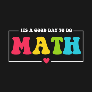 Back To School Its A Good Day To Do Math Teachers T-Shirt