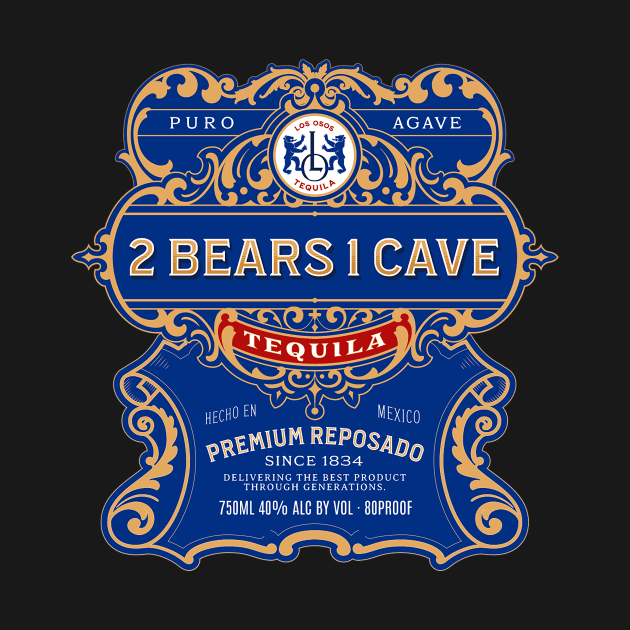 2 Bears 1 Cave Tequila Label by TeeTrendz