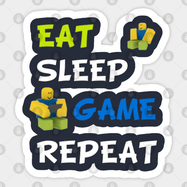 Roblox Eat Sleep Game Repeat Roblox Sticker Teepublic - eat sleep roblox repeat