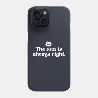 The Sea Is Always Right Phone Case