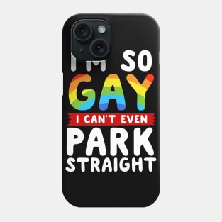 I'm So Gay I Can't Even Park Straight Phone Case