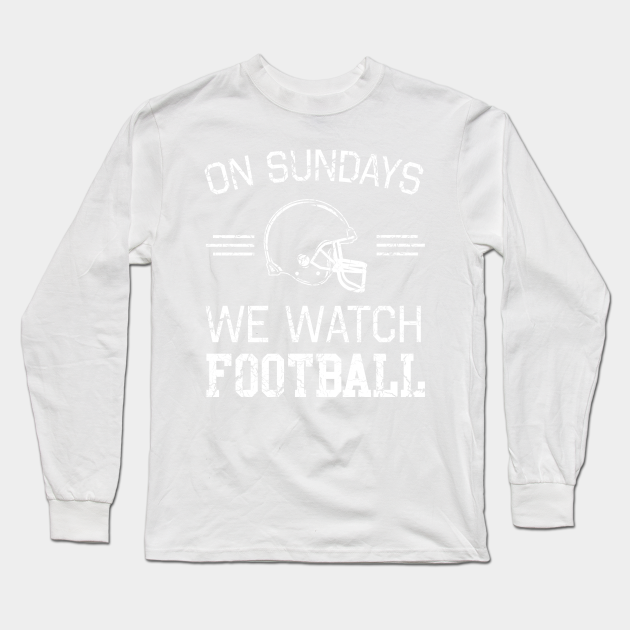 Sundays we watch football - Football - Long Sleeve T-Shirt
