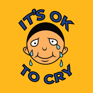 You can Cry It's OK T-Shirt