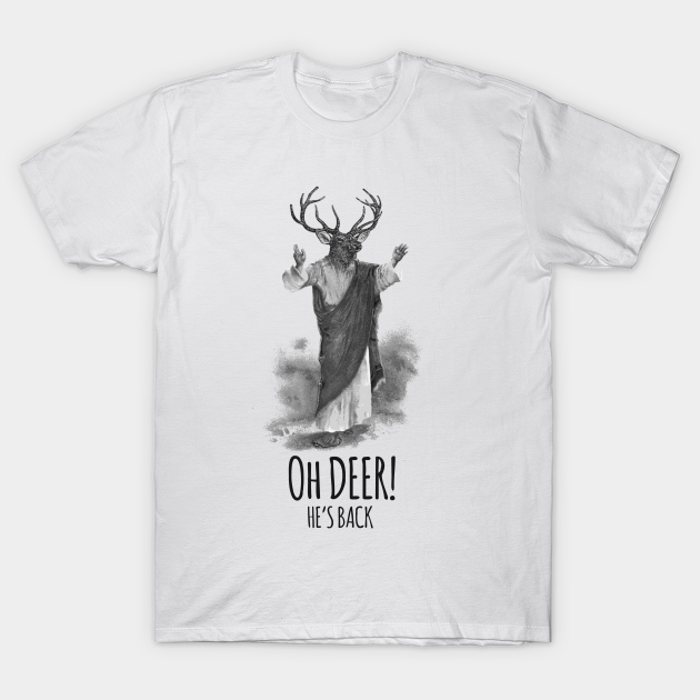 Discover Oh deer! He's back - Jesus - T-Shirt