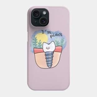 Implant "I'm Plant" tooth Phone Case