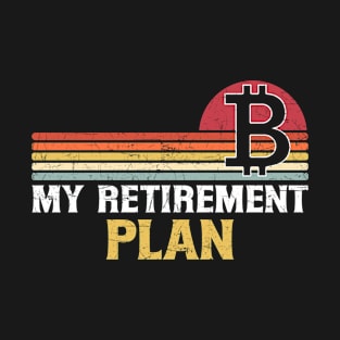 Bitcoin is My Retirement Plan. T-Shirt