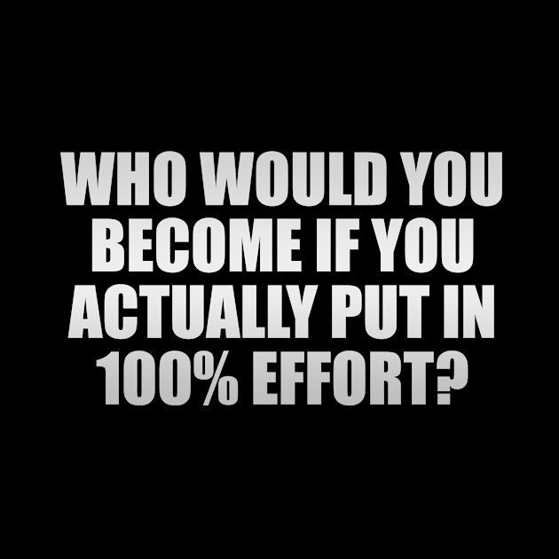 Who would you become if you ACTUALLY put in 100% effort by It'sMyTime