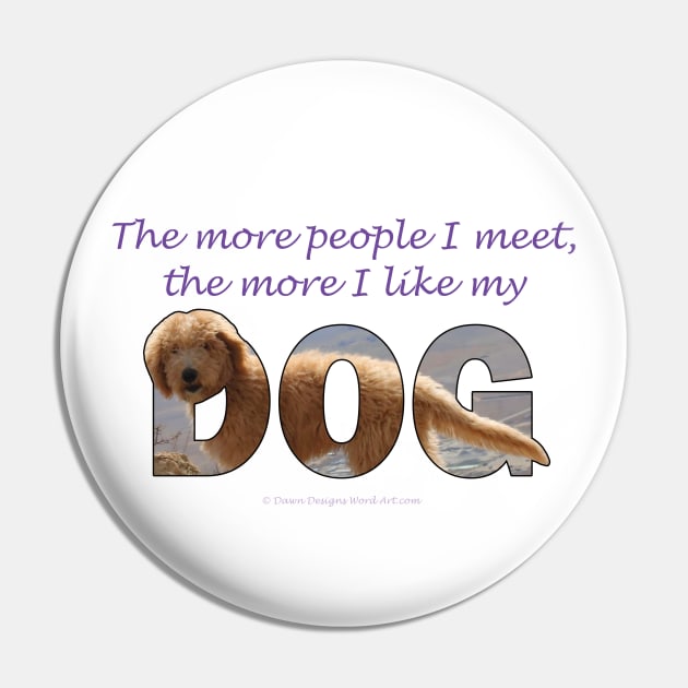 The more people I meet the more I like my dog - labradoodle oil painting word art Pin by DawnDesignsWordArt