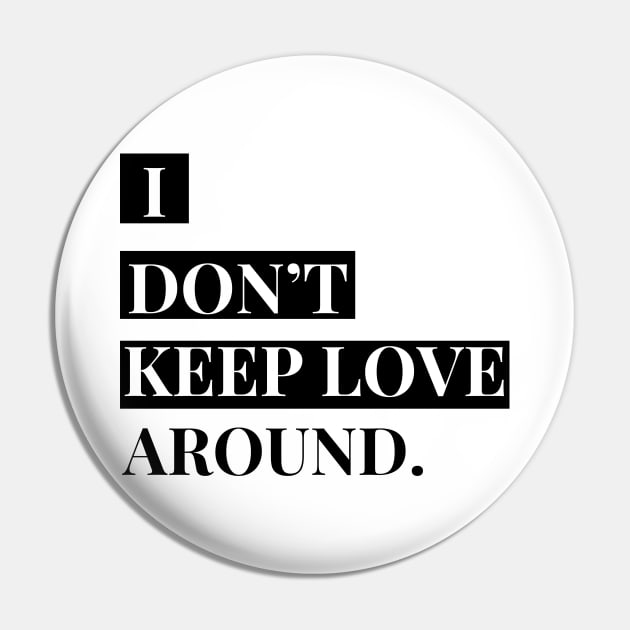 i don't keep love around. Pin by Tees by broke