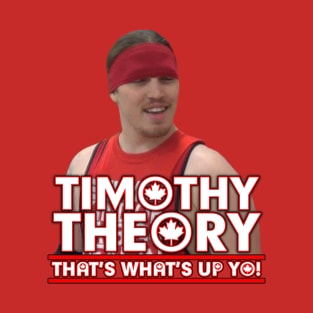 Tim Theory Is What's Up Yo T-Shirt