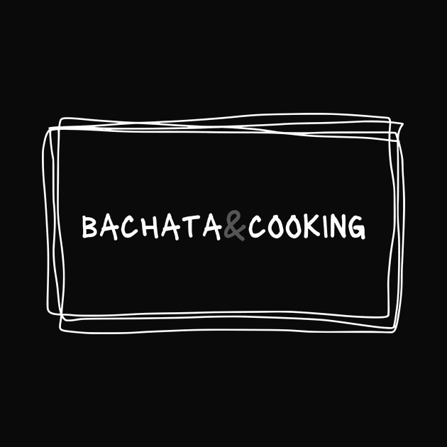 Bachata And Cooking by Dance Art Creations