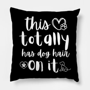 This Totally Has Dog Hair On It,  Dog mom Dog Dad Pillow