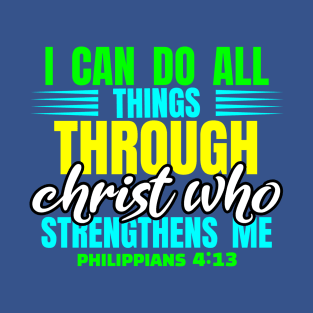 I Can Do All Things Through Christ Philippians 4:13 Scripture Verse T-Shirt