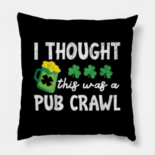 St Patricks Day 5K I Thought This Was A Pub Crawl Pillow