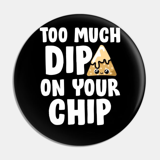 Too much dip Pin by CoDDesigns