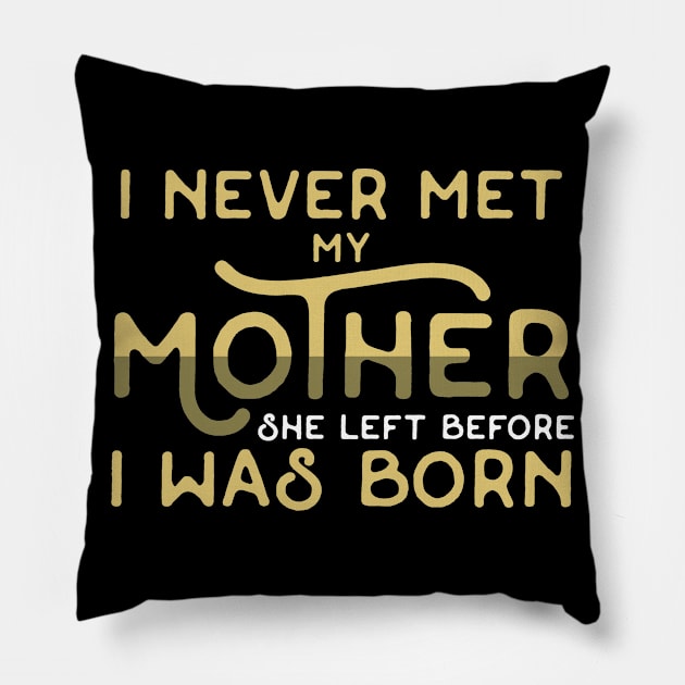 My Mother Left Before I was Born Pillow by Gold Wings Tees