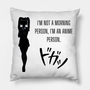 I'm not a morning person; I'm an anime person. Anime lovers Pillow