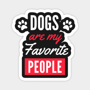 Dogs Are My Favorite People - Funny Gift for Men, Women, Dog Owners, Dog Lovers, Dog Parents and Animal Lover Magnet