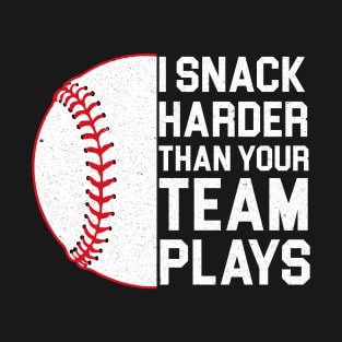 I Snack Harder Than Your Team Plays, baseball, trendy baseball, funny baseball T-Shirt