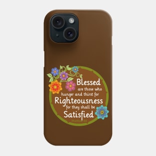 Blessed are those that thirst for Righteousness Phone Case