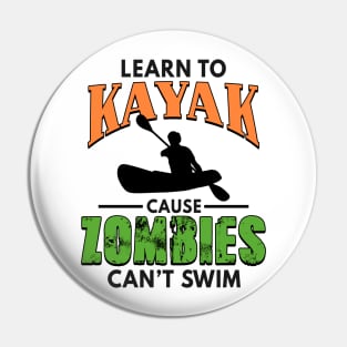 Learn To Kayak Cause Zombies Can't Swim Kayaking Pin